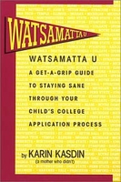 Watsamatta U: The Get-A-Grip Guide for Staying Sane Through Your Child's College Application Process артикул 11968c.