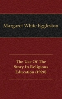 The Use Of The Story In Religious Education (1920) артикул 12166c.