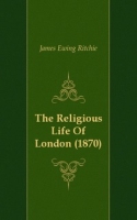 The Religious Life Of London (1870) артикул 12169c.